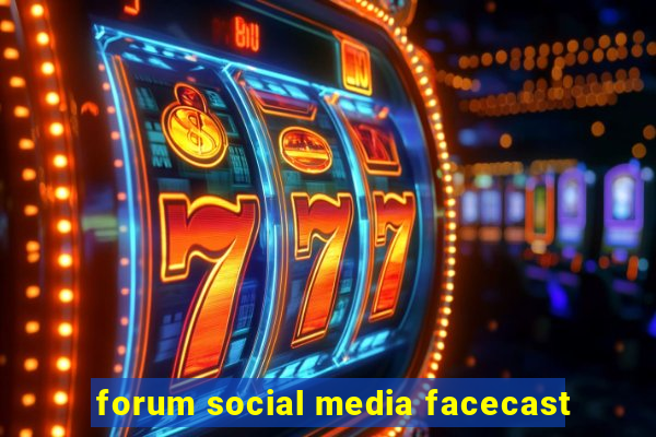 forum social media facecast